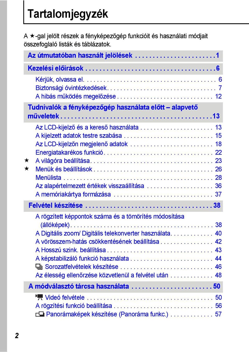 ............................ 12 Tudnivalók a fényképezőgép használata előtt alapvető műveletek...........................................13 Az LCD-kijelző és a kereső használata.