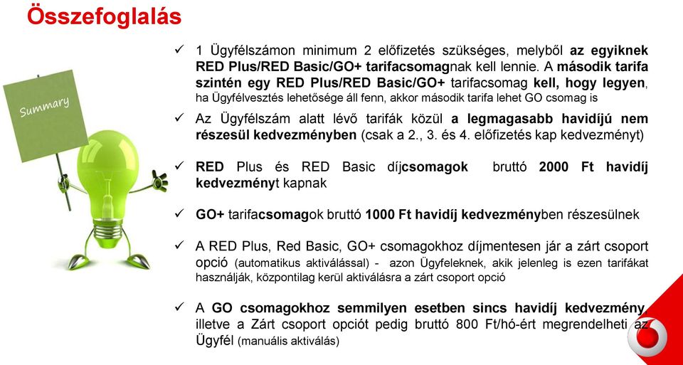 közül a legmagasabb havidíjú nem részesül ben (csak a 2., 3. és 4.