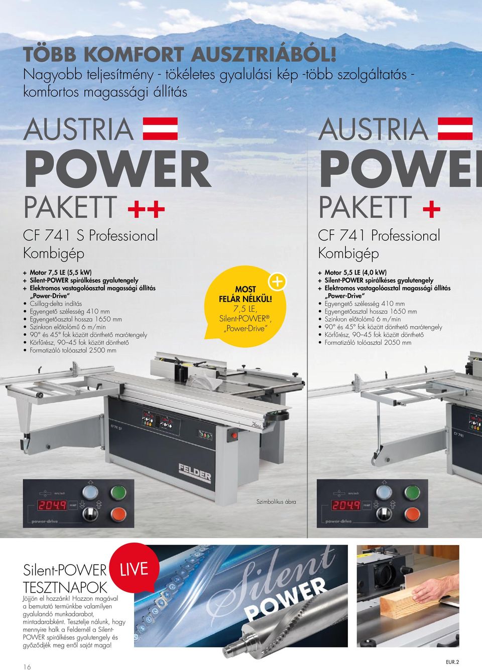 spirálkéses gyalutengely + Elektromos vastagolóasztal magassági állítás Power-Drive Csillag-delta indítás Egyengető szélesség 410 mm Egyengetőasztal hossza 1650 mm Szinkron előtolómű 6 m/min 90 és 45