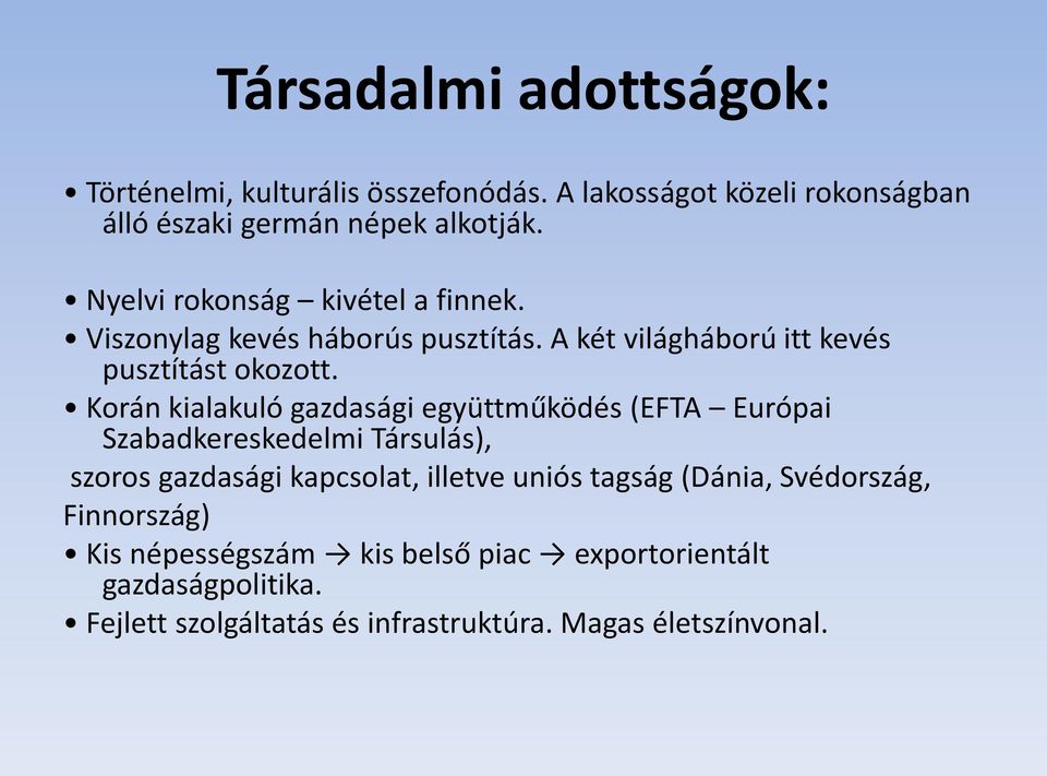 Korán kialakuló gazdasági együttműködés (EFTA Európai Szabadkereskedelmi Társulás), szoros gazdasági kapcsolat, illetve uniós tagság