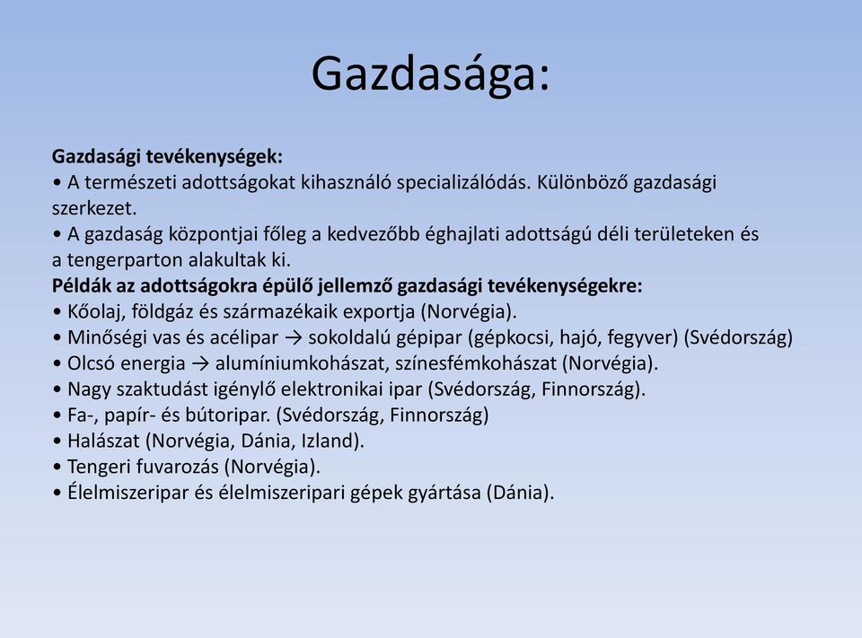 Példák az adottságokra épülő jellemző gazdasági tevékenységekre: Kőolaj, földgáz és származékaik exportja (Norvégia).