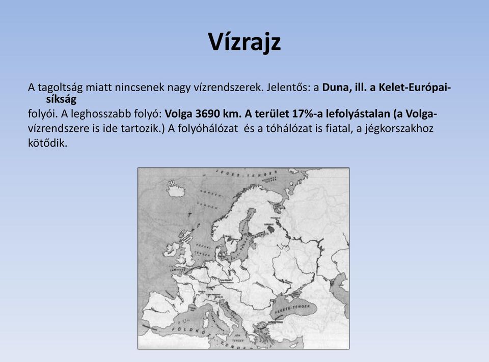 A leghosszabb folyó: Volga 3690 km.