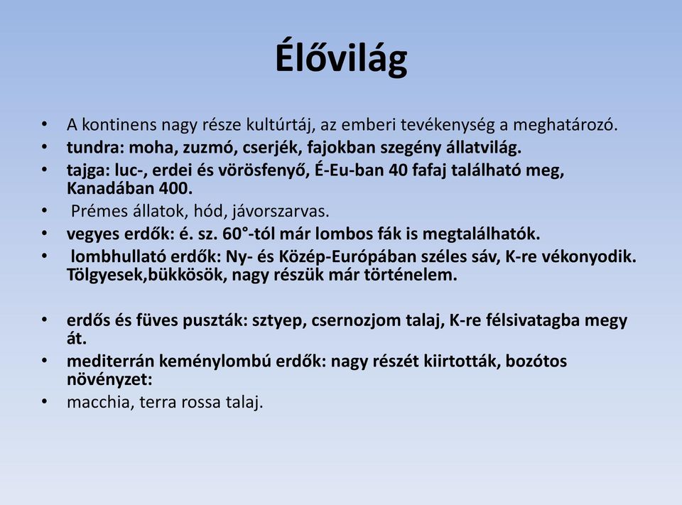 60 -tól már lombos fák is megtalálhatók. lombhullató erdők: Ny- és Közép-Európában széles sáv, K-re vékonyodik.