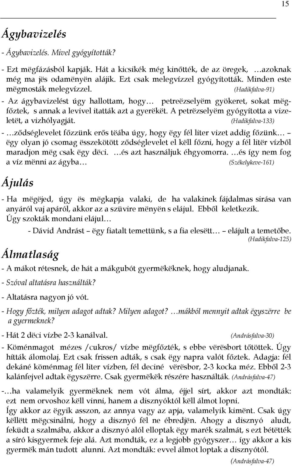 A petrëzselyëm gyógyította a vizeletët, a vizhólyagját.