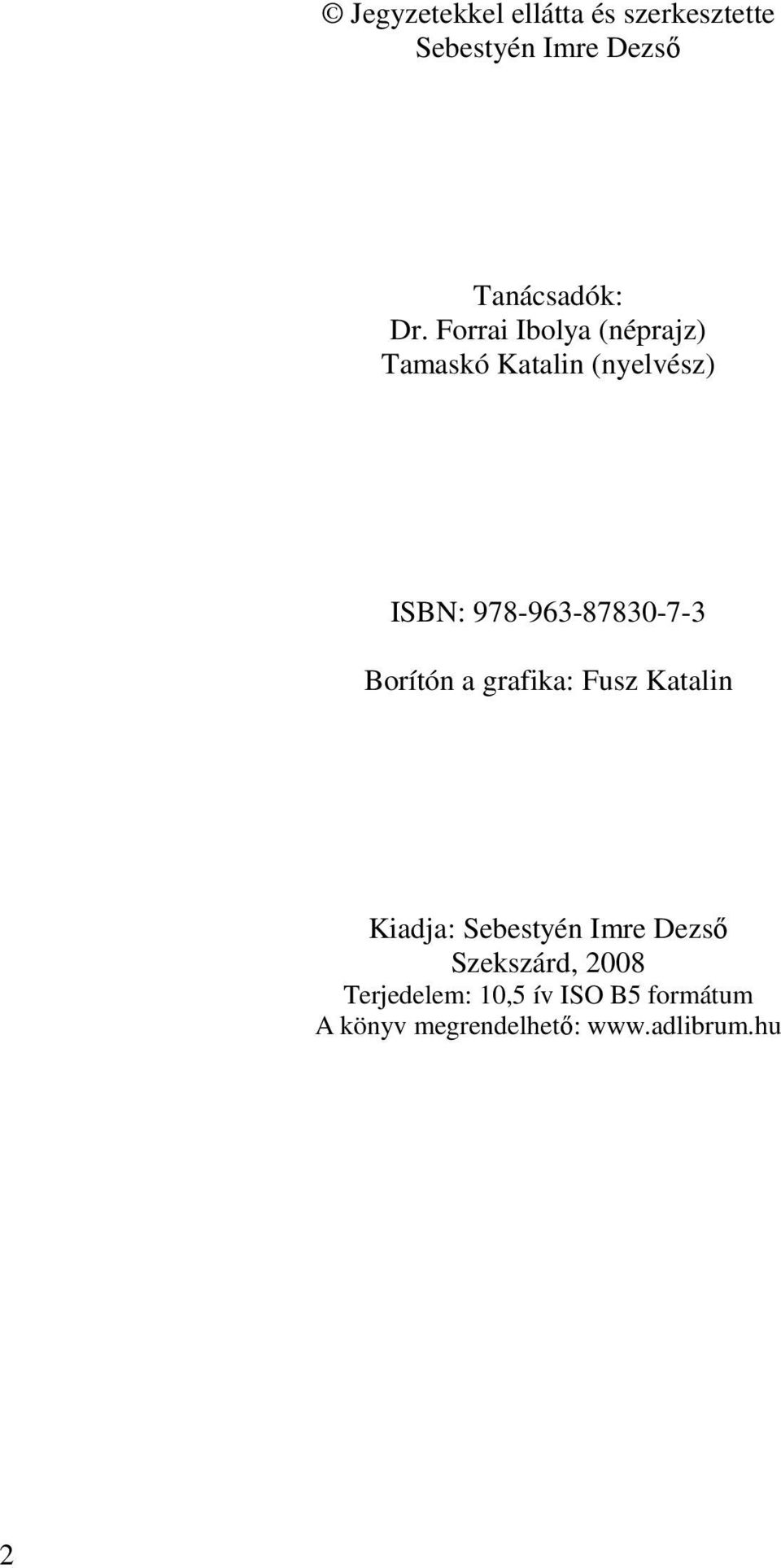 Borítón a grafika: Fusz Katalin Kiadja: Sebestyén Imre Dezső Szekszárd,