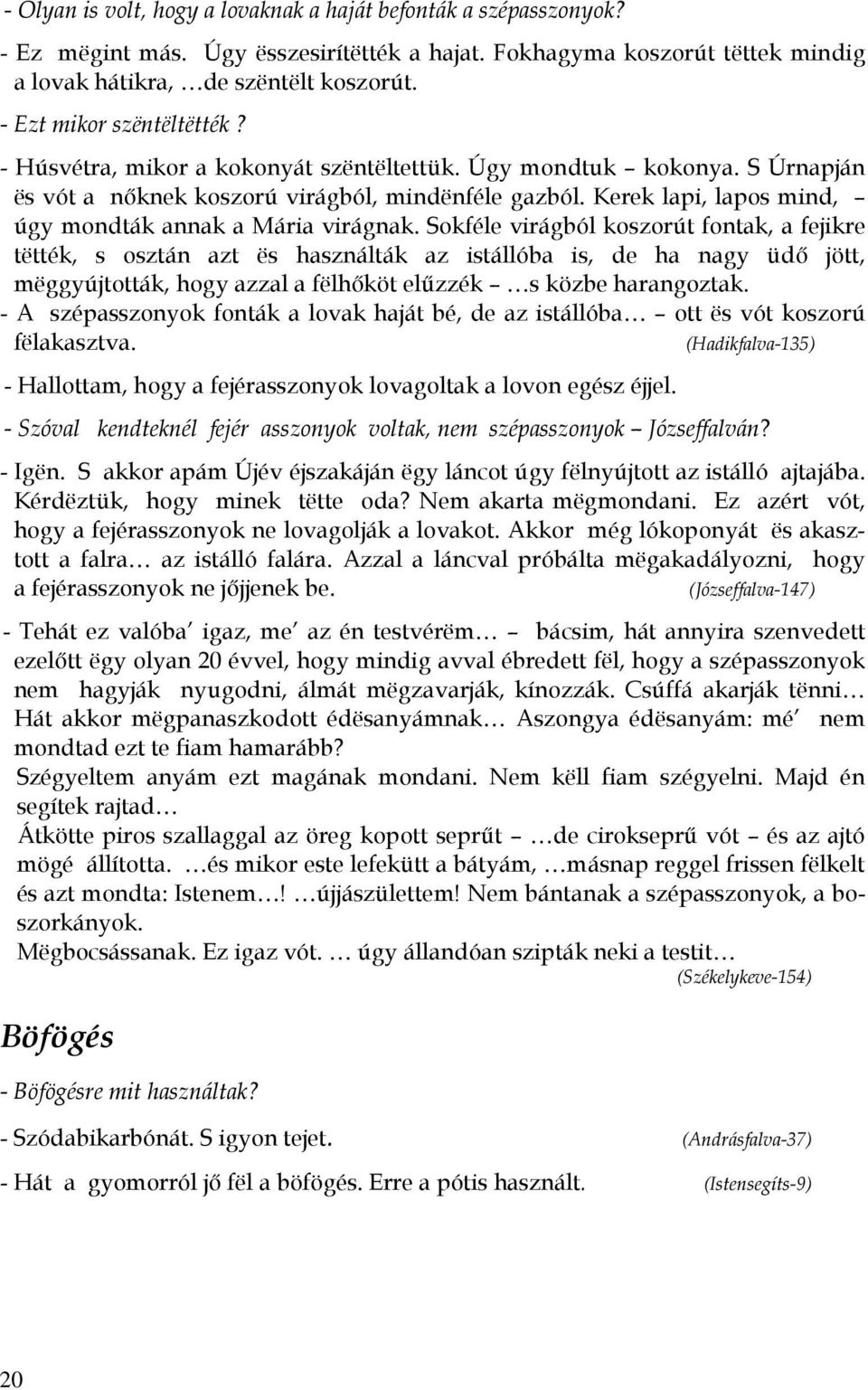 Kerek lapi, lapos mind, úgy mondták annak a Mária virágnak.