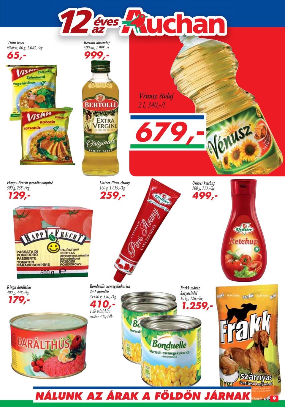 619,-/kg 259,- Univer ketchup 700 g, 713,-/kg 499,- Ringa darálthús 400 g, 448,-/kg 179,- Bonduelle