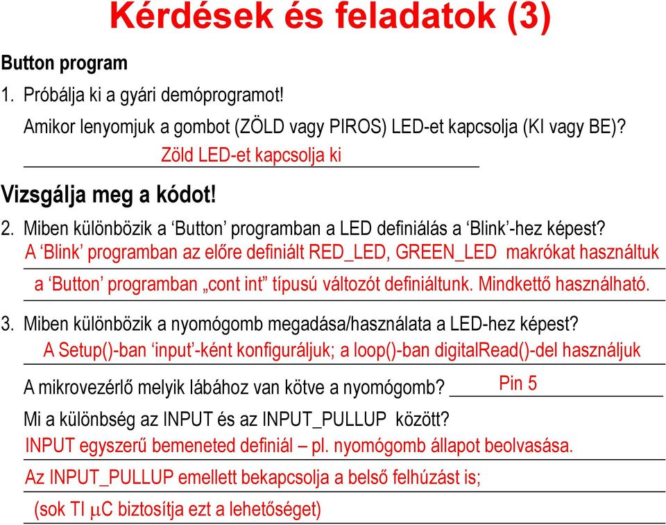 A Blink programban az előre definiált RED_LED, GREEN_LED makrókat használtuk a Button programban cont int típusú változót definiáltunk. Mindkettő használható. 3.