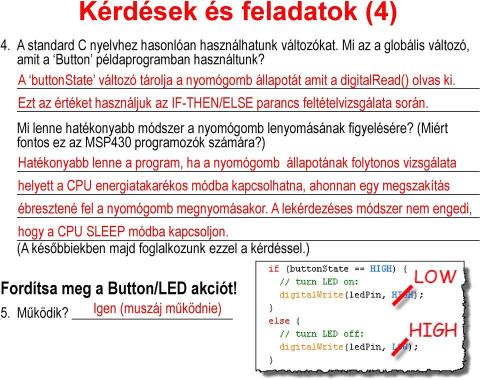 Mi lenne hatékonyabb módszer a nyomógomb lenyomásának figyelésére? (Miért fontos ez az MSP430 programozók számára?