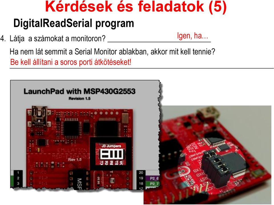 Igen, ha Ha nem lát semmit a Serial Monitor