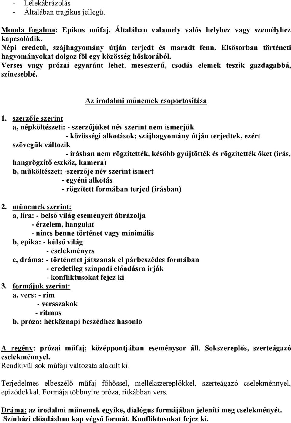 szerzője szerint a, népköltészeti: - szerzőjüket név szerint nem ismerjük - közösségi alkotások; szájhagyomány útján terjedtek, ezért szövegük változik - írásban nem rögzítették, később gyűjtötték és