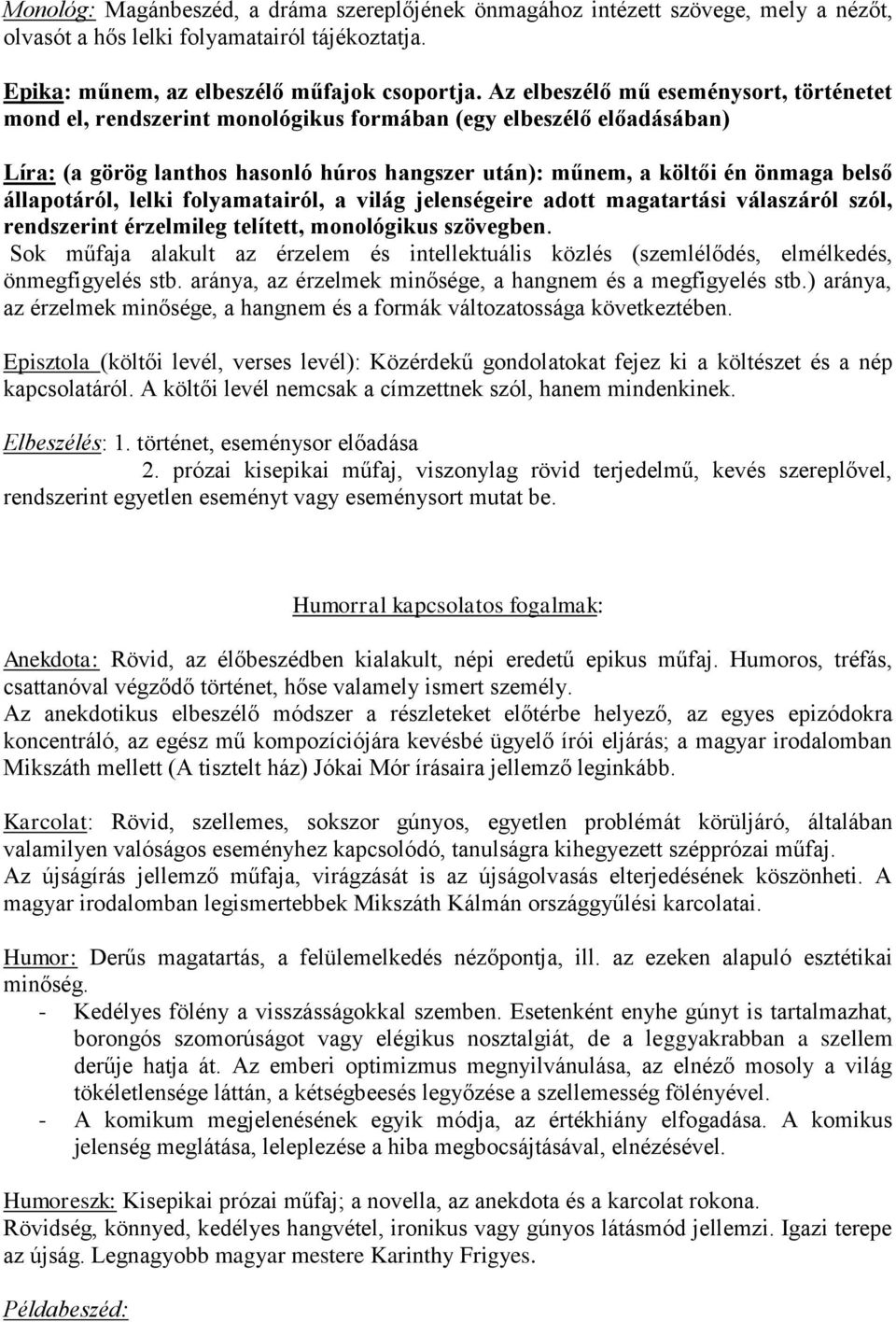 állapotáról, lelki folyamatairól, a világ jelenségeire adott magatartási válaszáról szól, rendszerint érzelmileg telített, monológikus szövegben.