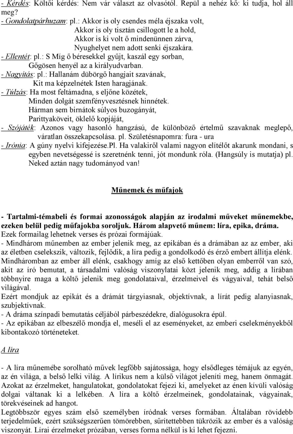 : S Míg ő béresekkel gyűjt, kaszál egy sorban, Gőgösen henyél az a királyudvarban. - Nagyítás: pl.: Hallanám dübörgő hangjait szavának, Kit ma képzelnétek Isten haragjának.