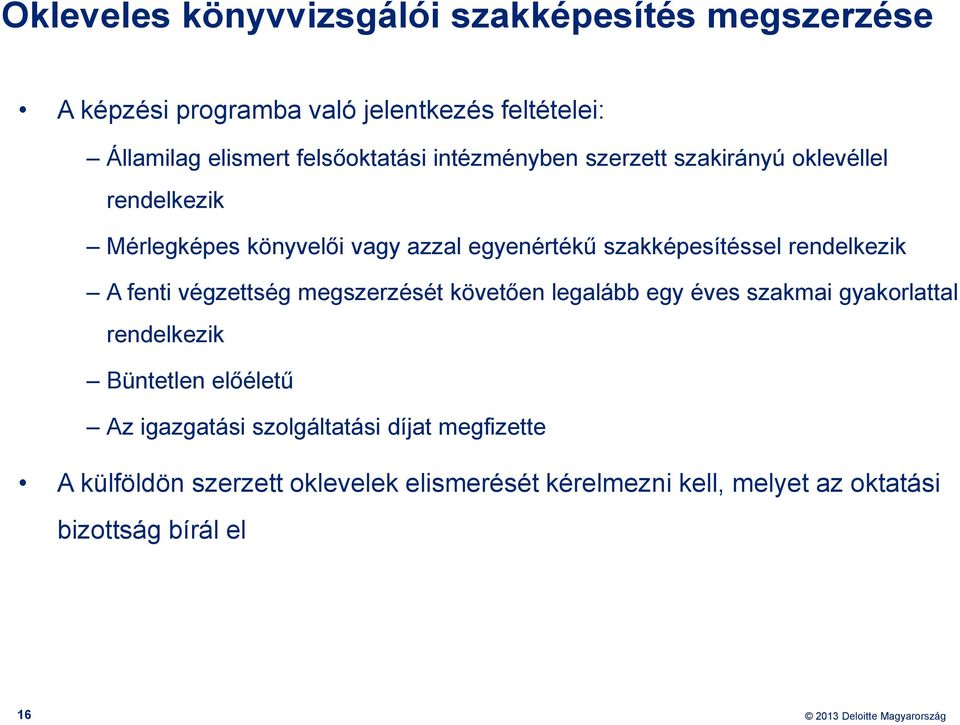 szakképesítéssel rendelkezik A fenti végzettség megszerzését követően legalább egy éves szakmai gyakorlattal rendelkezik