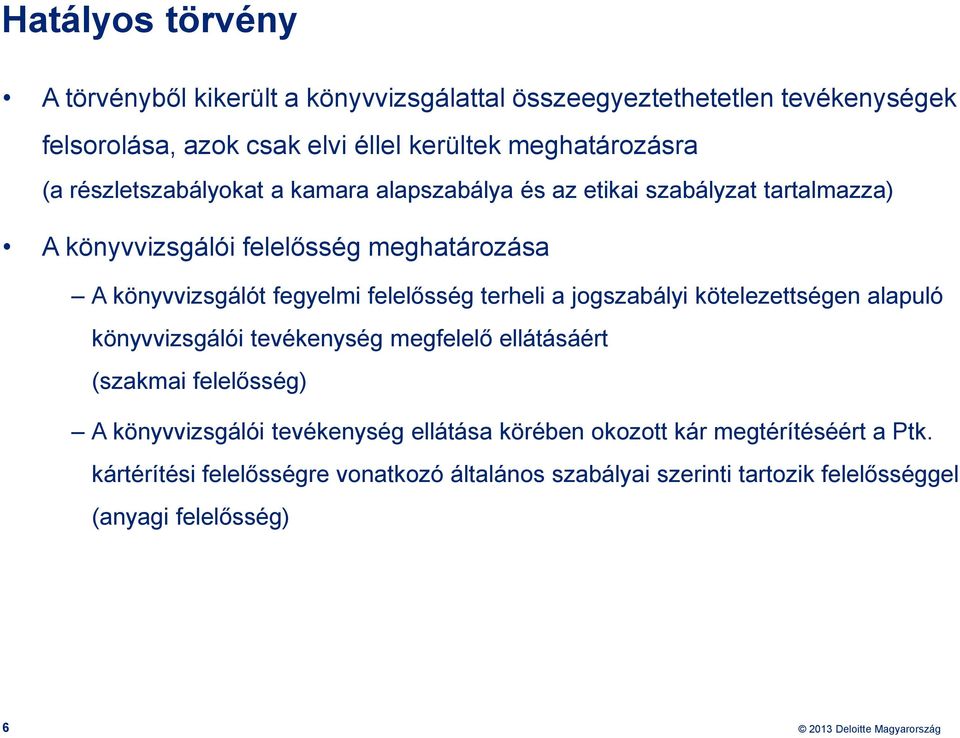 felelősség terheli a jogszabályi kötelezettségen alapuló könyvvizsgálói tevékenység megfelelő ellátásáért (szakmai felelősség) A könyvvizsgálói