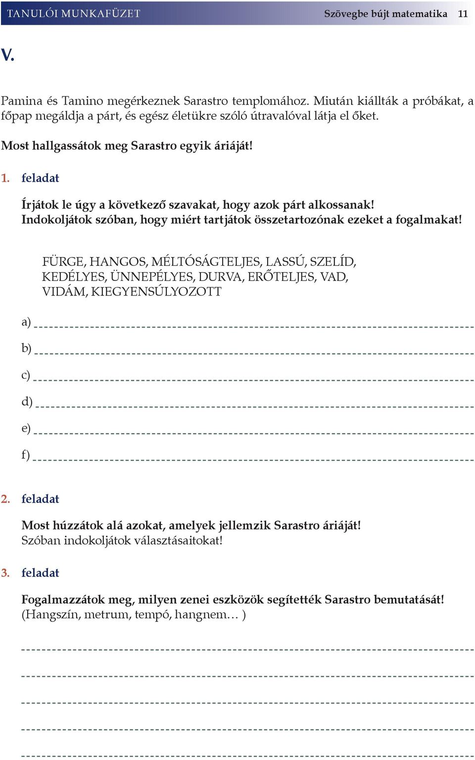 feladat Írjátok le úgy a következő szavakat, hogy azok párt alkossanak! Indokoljátok szóban, hogy miért tartjátok összetartozónak ezeket a fogalmakat!