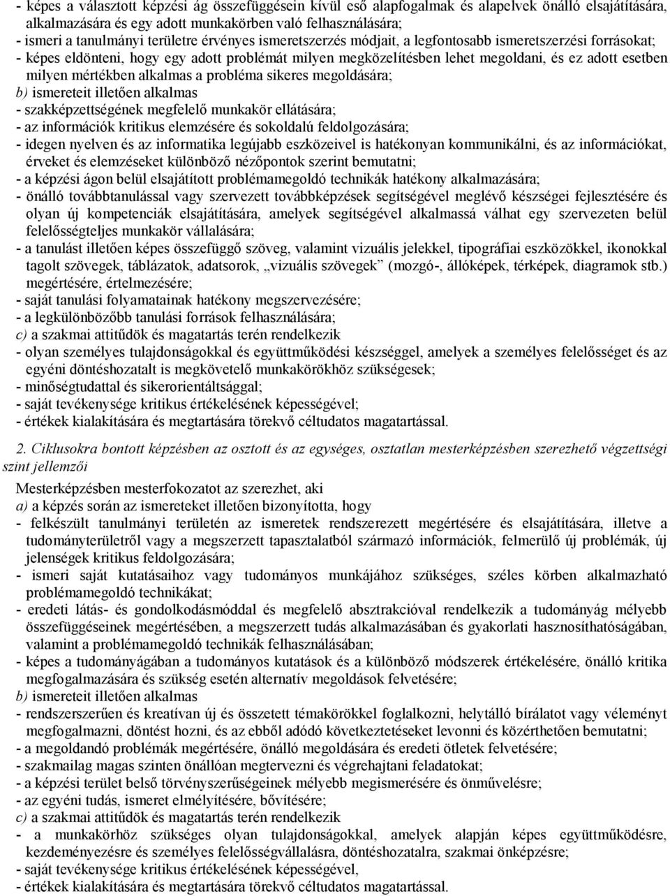 alkalmas a probléma sikeres megoldására; b) ismereteit illetően alkalmas - szakképzettségének megfelelő munkakör ellátására; - az információk kritikus elemzésére és sokoldalú feldolgozására; - idegen