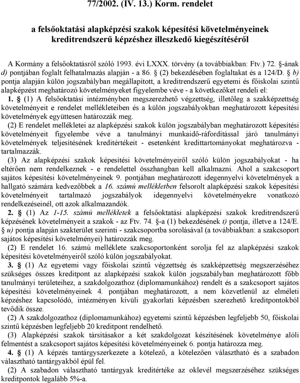 b) pontja alapján külön jogszabályban megállapított, a kreditrendszerű egyetemi és főiskolai szintű alapképzést meghatározó követelményeket figyelembe véve - a következőket rendeli el: 1.