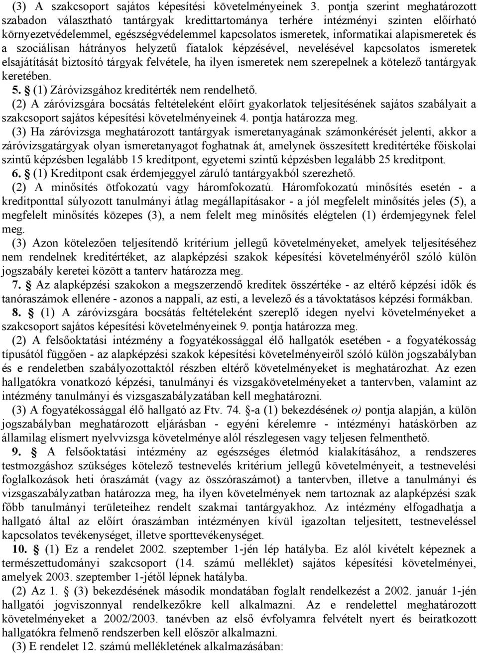 alapismeretek és a szociálisan hátrányos helyzetű fiatalok képzésével, nevelésével kapcsolatos ismeretek elsajátítását biztosító tárgyak felvétele, ha ilyen ismeretek nem szerepelnek a kötelező