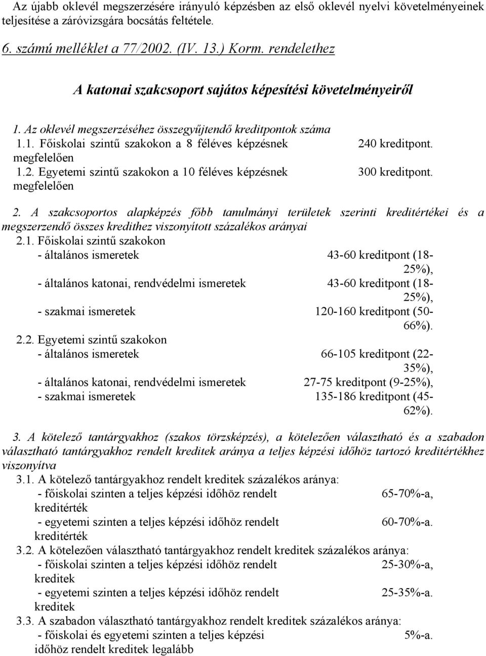 2. Egyetemi szintű szakokon a 10 féléves képzésnek megfelelően 24