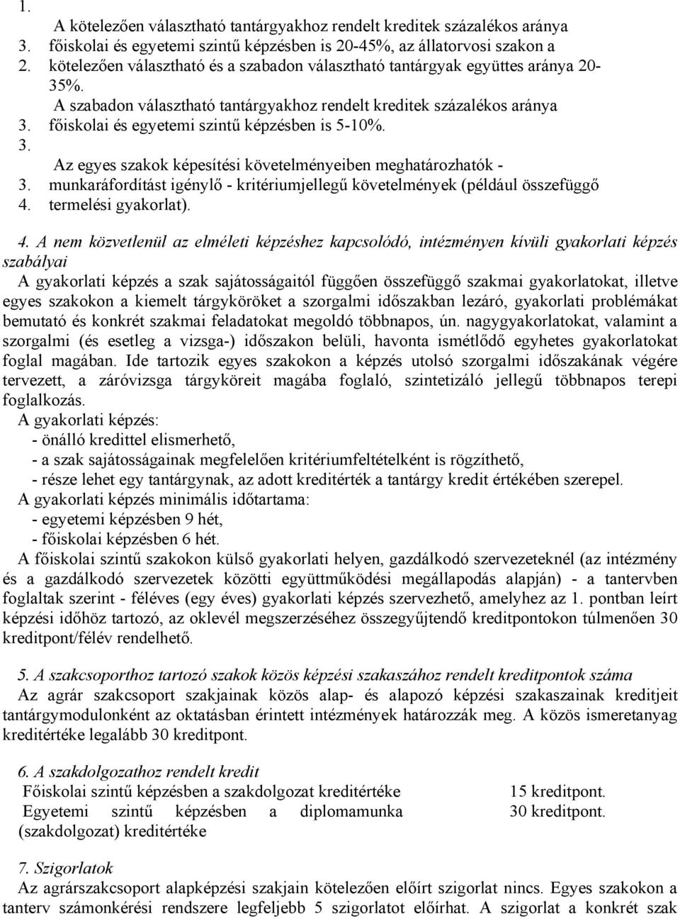 tantárgyak együttes aránya 20-35%. A szabadon választható tantárgyakhoz rendelt kreditek százalékos aránya főiskolai és egyetemi szintű képzésben is 5-10%.