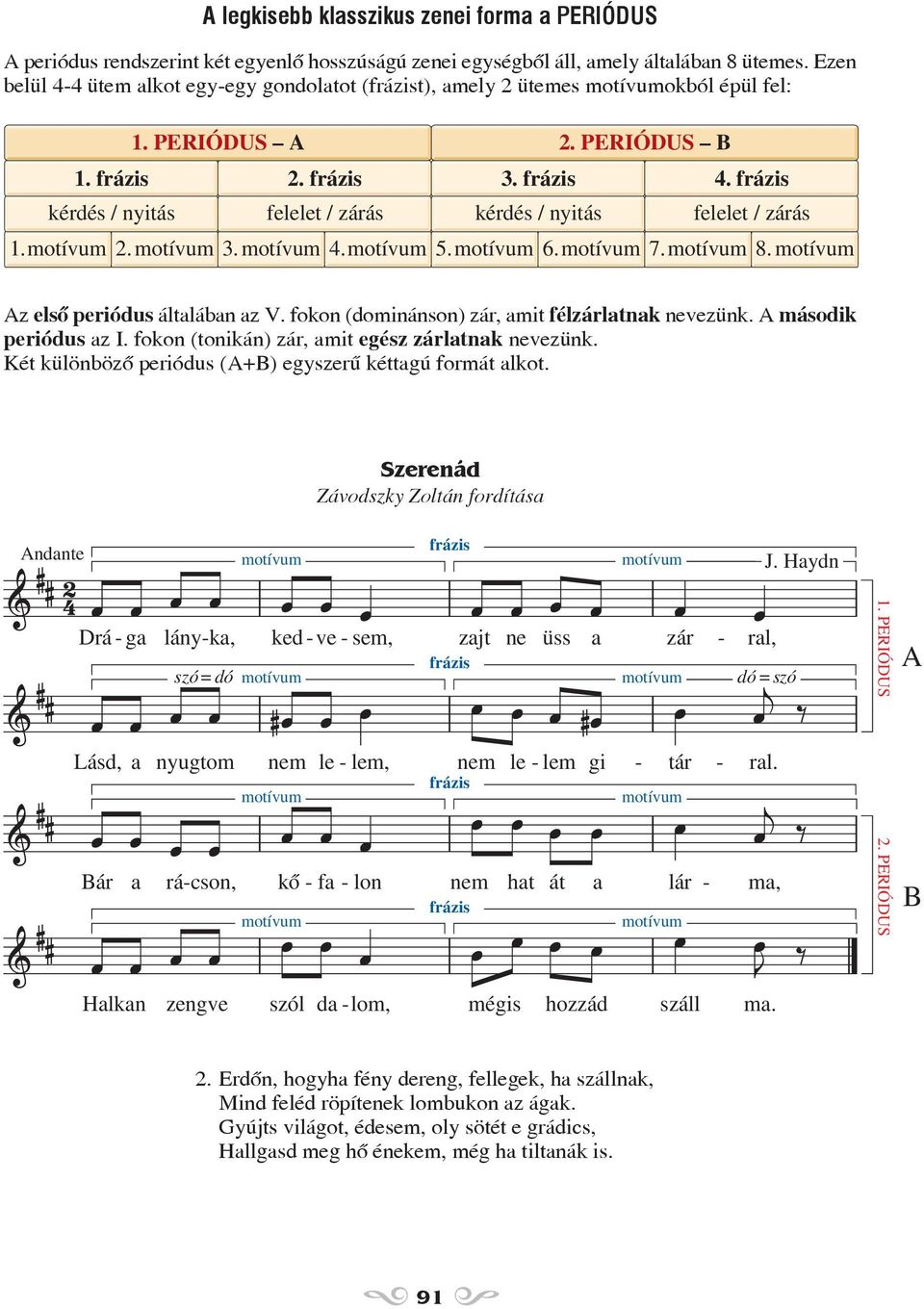 frázis kérdés / nyitás felelet / zárás kérdés / nyitás felelet / zárás 1.motívum 2. motívum 3. motívum 4.motívum 5. motívum 6. motívum 7. motívum 8. motívum Az elsõ periódus általában az V.