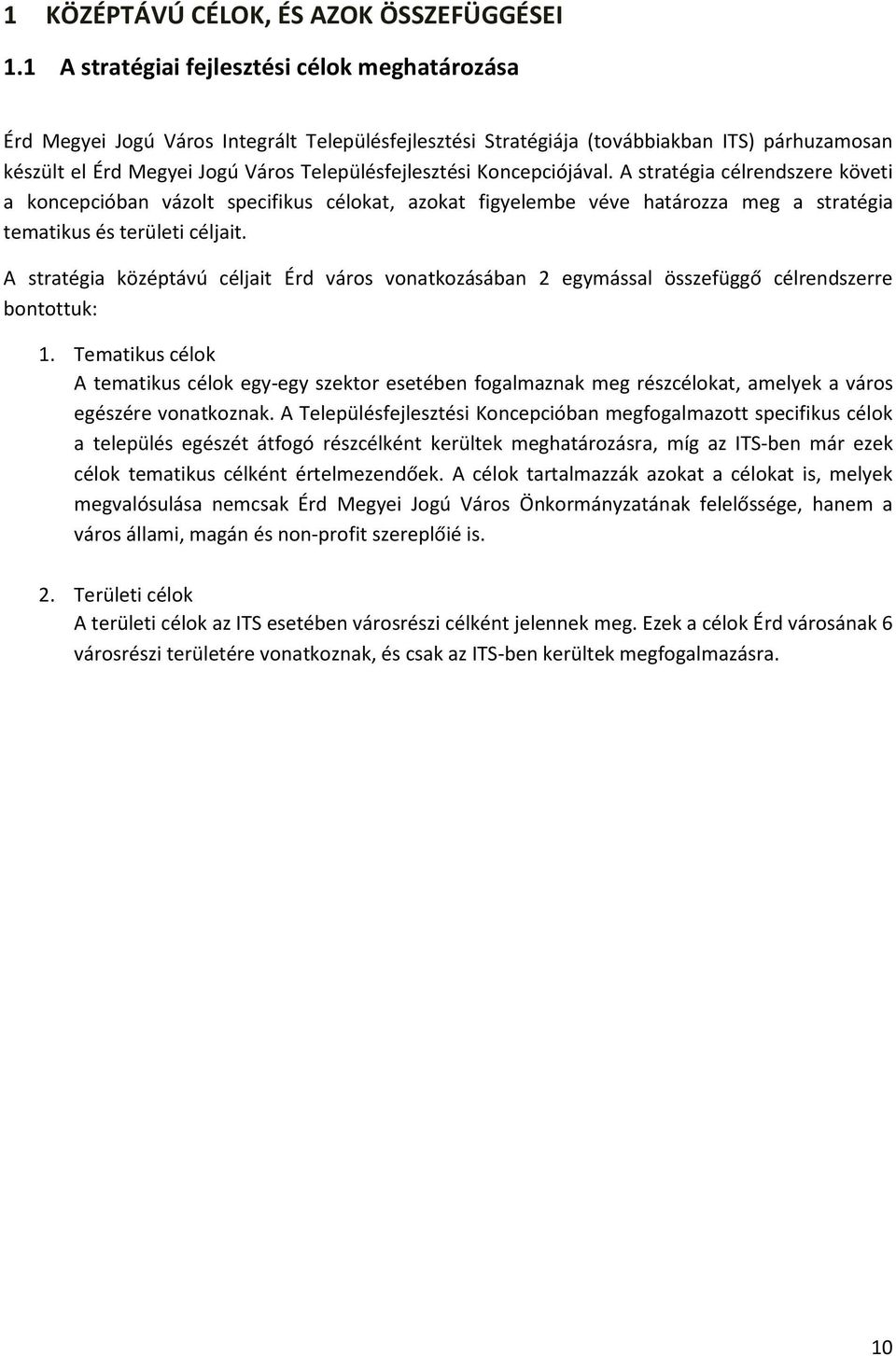 Koncepciójával. A stratégia célrendszere követi a koncepcióban vázolt specifikus célokat, azokat figyelembe véve határozza meg a stratégia tematikus és területi céljait.