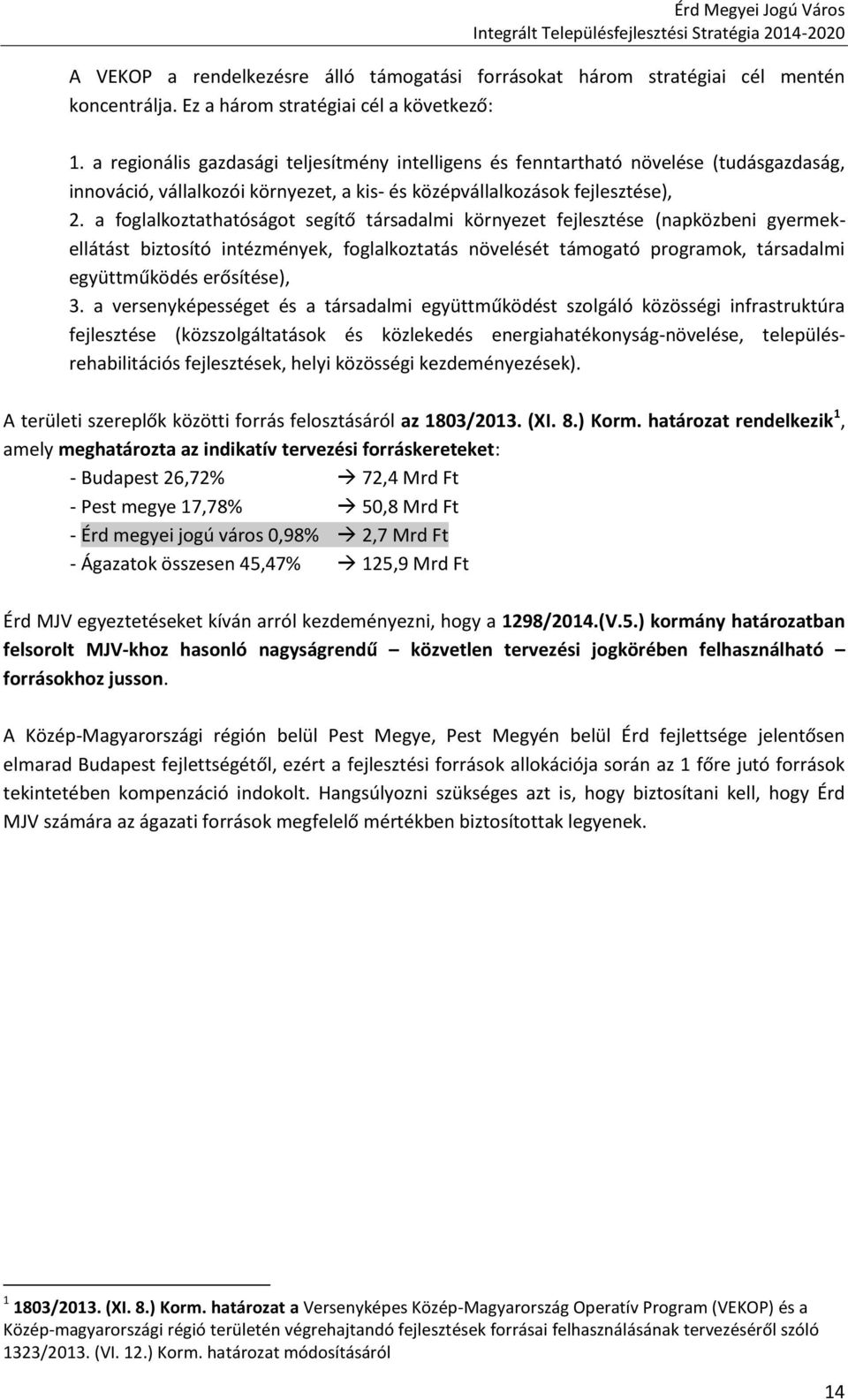 a foglalkoztathatóságot segítő társadalmi környezet fejlesztése (napközbeni gyermekellátást biztosító intézmények, foglalkoztatás növelését támogató programok, társadalmi együttműködés erősítése), 3.