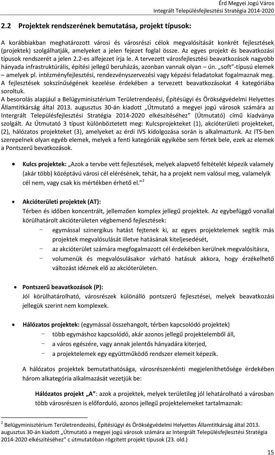 A tervezett városfejlesztési beavatkozások nagyobb hányada infrastruktúrális, építési jellegű beruházás, azonban vannak olyan ún. soft -típusú elemek amelyek pl.