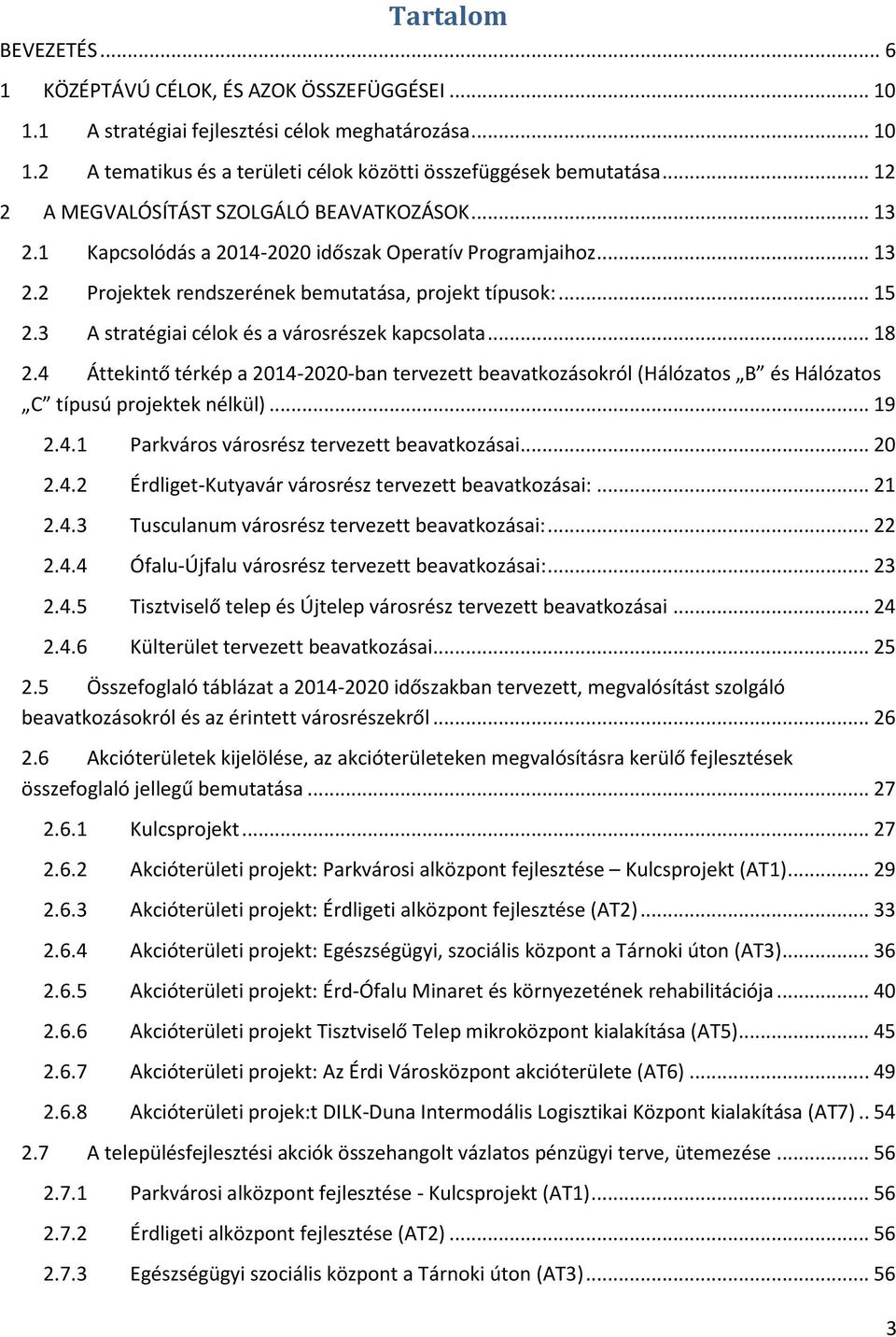 3 A stratégiai célok és a városrészek kapcsolata... 18 2.4 Áttekintő térkép a 2014-2020-ban tervezett beavatkozásokról (Hálózatos B és Hálózatos C típusú projektek nélkül)... 19 2.4.1 Parkváros városrész tervezett beavatkozásai.