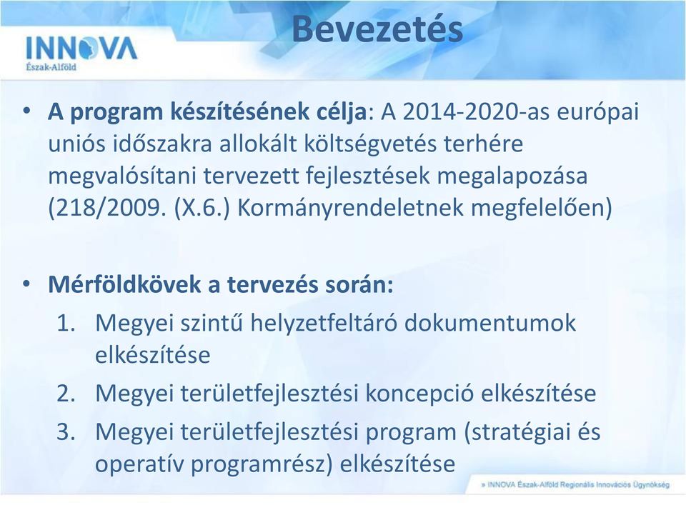 ) Kormányrendeletnek megfelelően) Mérföldkövek a tervezés során: 1.