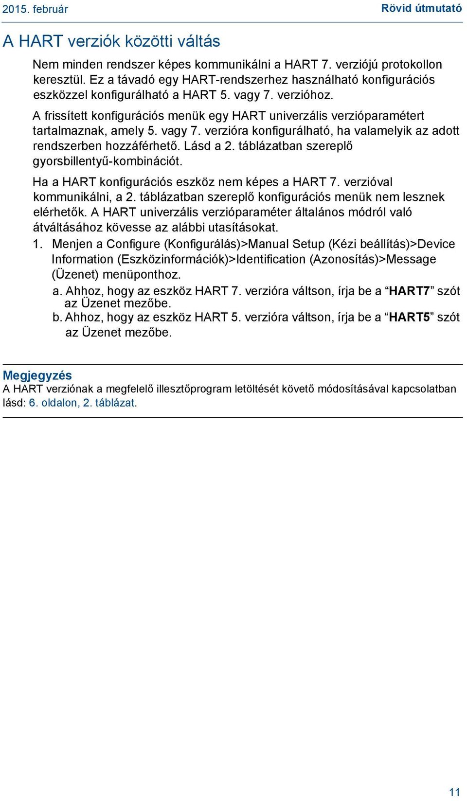 A frissített konfigurációs menük egy HART univerzális verzióparamétert tartalmaznak, amely 5. vagy 7. verzióra konfigurálható, ha valamelyik az adott rendszerben hozzáférhető. Lásd a 2.