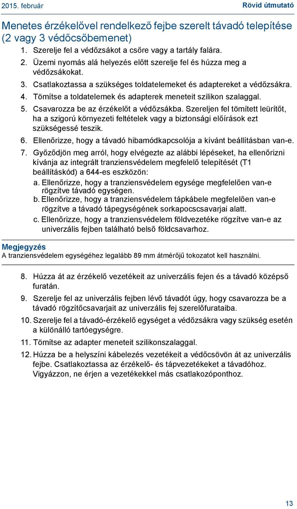 Tömítse a toldatelemek és adapterek meneteit szilikon szalaggal. 5. Csavarozza be az érzékelőt a védőzsákba.