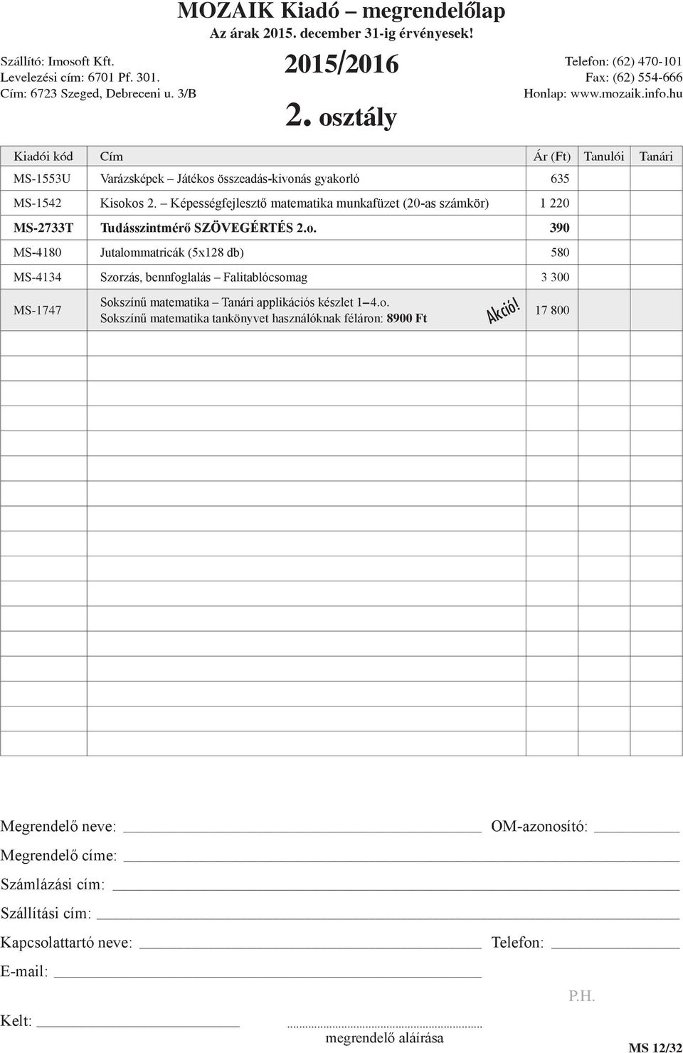 390 MS-4180 Jutalommatricák (5x128 db) 580 MS-4134 Szorzás, bennfoglalás Falitablócsomag 3 300 MS-1747