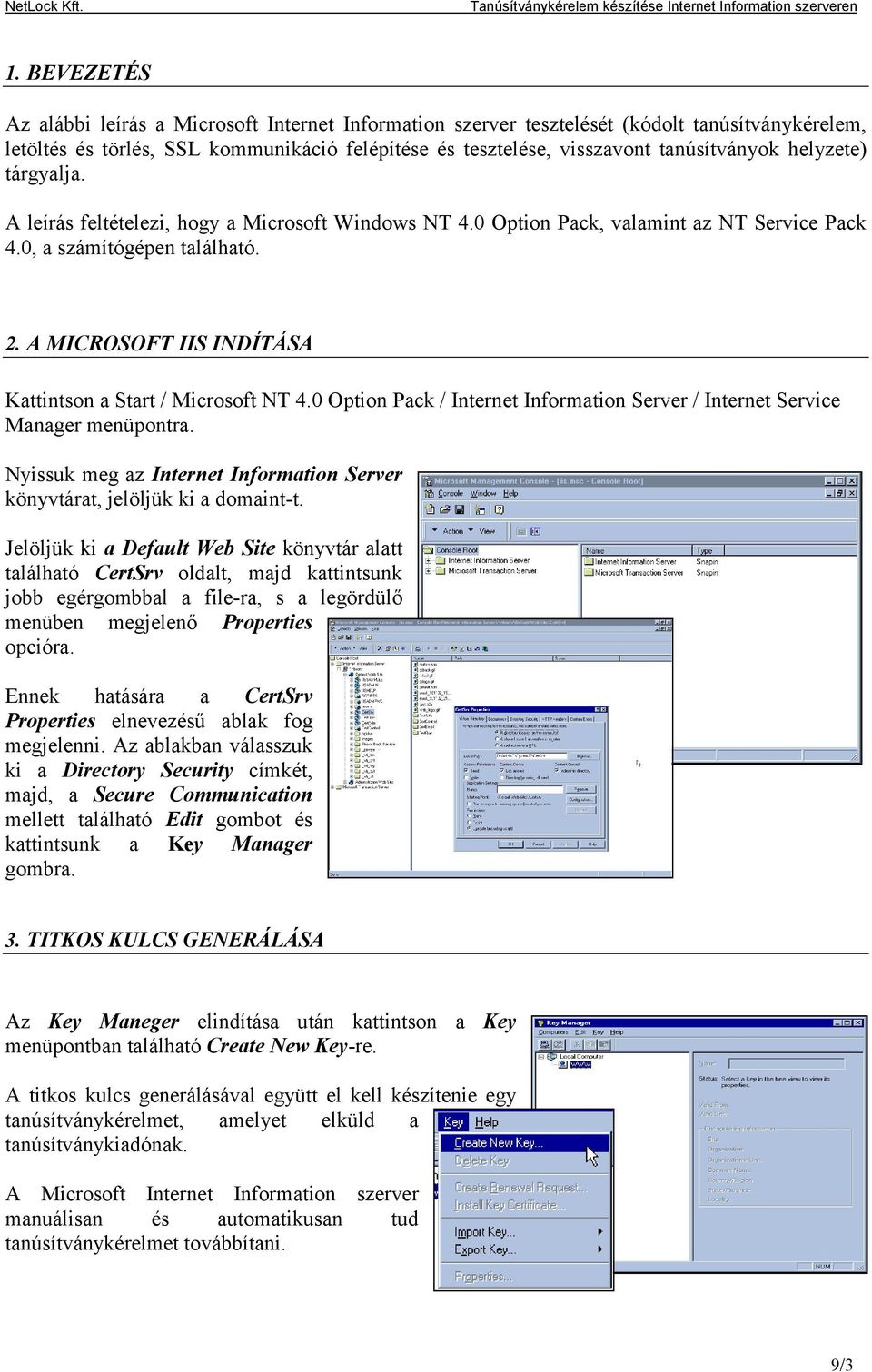 A MICROSOFT IIS INDÍTÁSA Kattintson a Start / Microsoft NT 4.0 Option Pack / Internet Information Server / Internet Service Manager menüpontra.