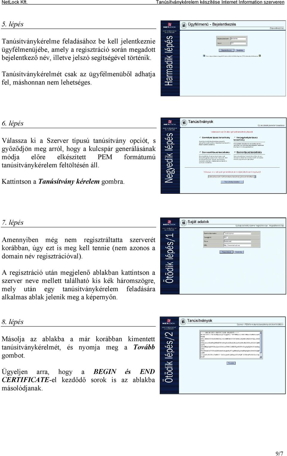 lépés Válassza ki a Szerver típusú tanúsítvány opciót, s győződjön meg arról, hogy a kulcspár generálásának módja előre elkészített PEM formátumú tanúsítványkérelem feltöltésén áll.