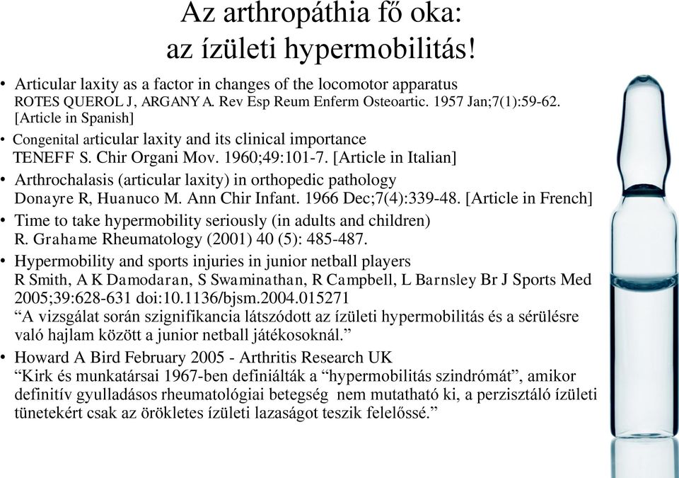 [Article in Italian] Arthrochalasis (articular laxity) in orthopedic pathology Donayre R, Huanuco M. Ann Chir Infant. 1966 Dec;7(4):339-48.