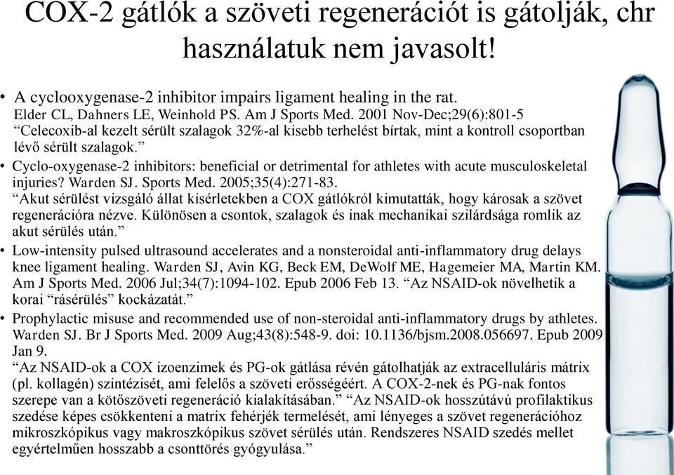 Cyclo-oxygenase-2 inhibitors: beneficial or detrimental for athletes with acute musculoskeletal injuries? Warden SJ. Sports Med. 2005;35(4):271-83.