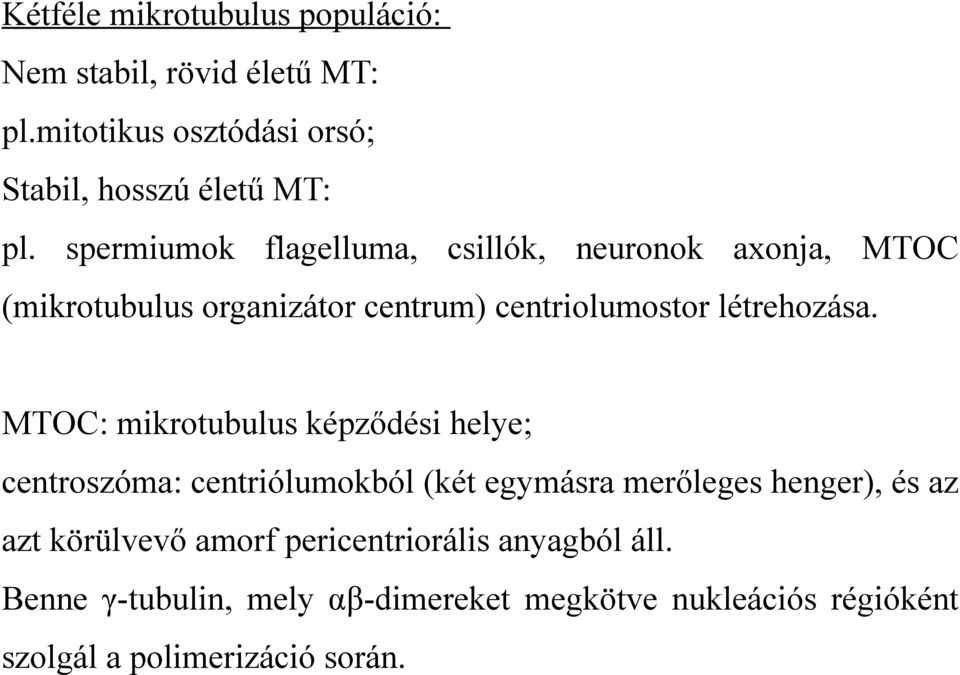 MTOC: mikrotubulus képződési helye; centroszóma: centriólumokból (két egymásra merőleges henger), és az azt körülvevő