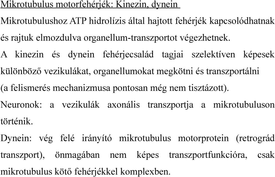 A kinezin és dynein fehérjecsalád tagjai szelektíven képesek különböző vezikulákat, organellumokat megkötni és transzportálni (a felismerés