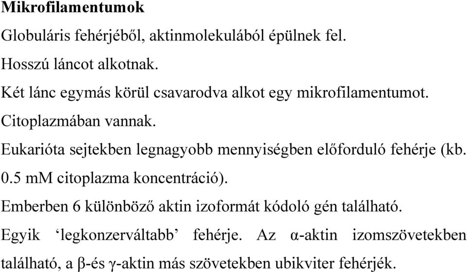 Eukarióta sejtekben legnagyobb mennyiségben előforduló fehérje (kb. 0.5 mm citoplazma koncentráció).