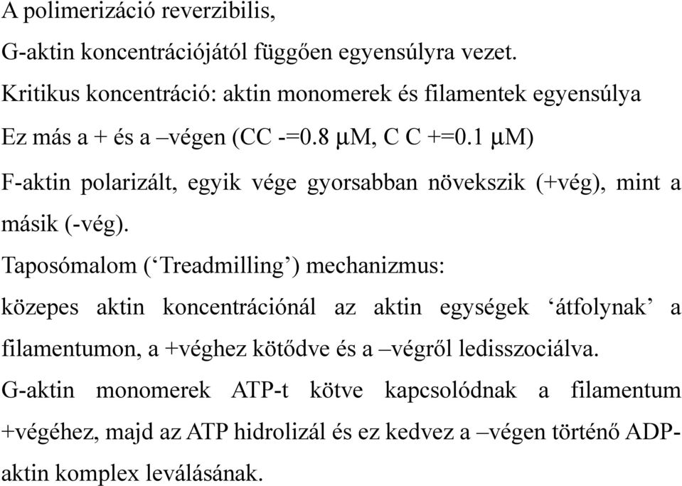 1 M) F-aktin polarizált, egyik vége gyorsabban növekszik (+vég), mint a másik (-vég).