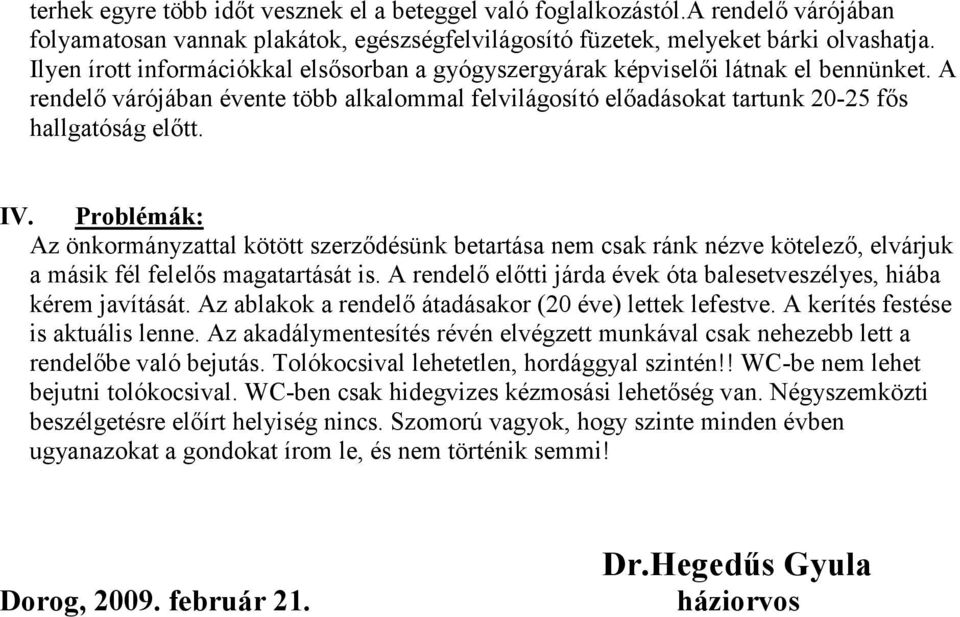 Problémák: Az önkormányzattal kötött szerződésünk betartása nem csak ránk nézve kötelező, elvárjuk a másik fél felelős magatartását is.