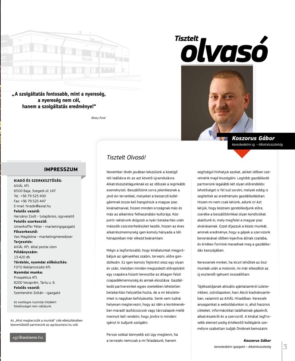 hu Felelős vezető: Harsányi Zsolt - tulajdonos, ügyvezető Felelős szerkesztő: Umenhoffer Péter - marketingigazgató Főszerkesztő: Vas Magdolna - marketingmenedzser Terjesztés: AXIÁL Kft.