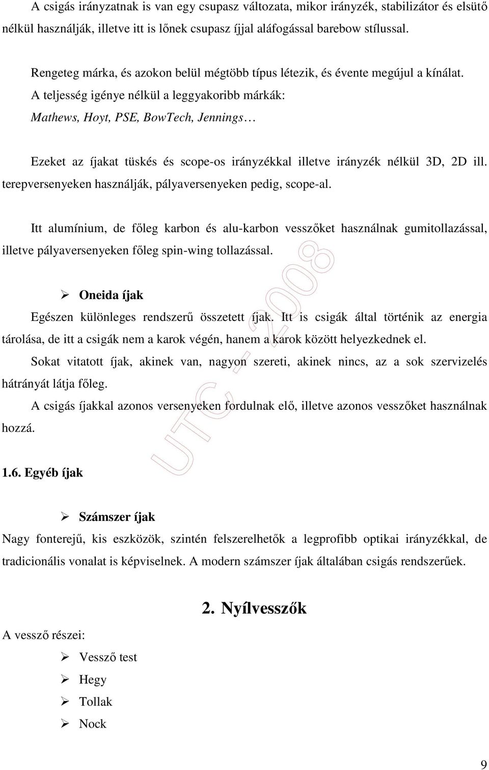 A teljesség igénye nélkül a leggyakoribb márkák: Mathews, Hoyt, PSE, BowTech, Jennings Ezeket az íjakat tüskés és scope-os irányzékkal illetve irányzék nélkül 3D, 2D ill.