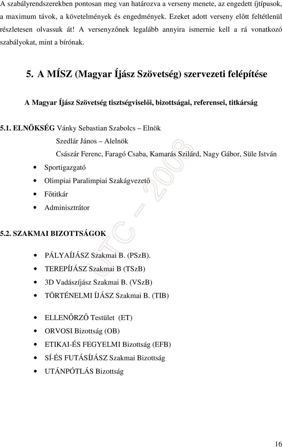 A MÍSZ (Magyar Íjász Szövetség) szervezeti felépítése A Magyar Íjász Szövetség tisztségviselıi, bizottságai, referensei, titkárság 5.1.