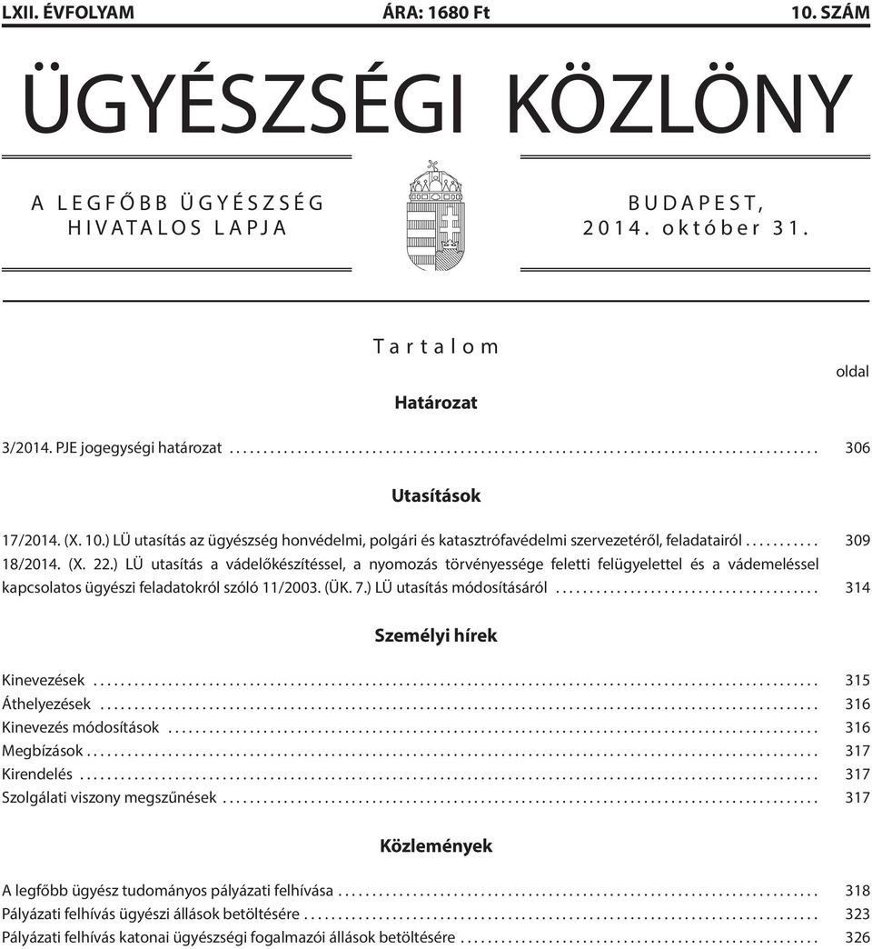 ) LÜ utasítás a vádelőkészítéssel, a nyomozás törvényessége feletti felügyelettel és a vádemeléssel kapcsolatos ügyészi feladatokról szóló 11/2003. (ÜK. 7.) LÜ utasítás módosításáról.