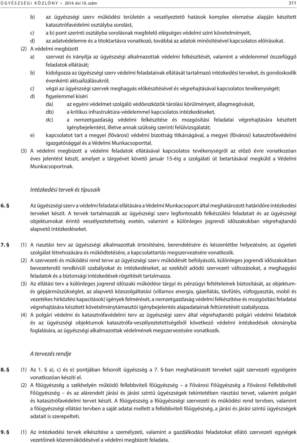 megfelelő elégséges védelmi szint követelményeit, d) az adatvédelemre és a titoktartásra vonatkozó, továbbá az adatok minősítésével kapcsolatos előírásokat.