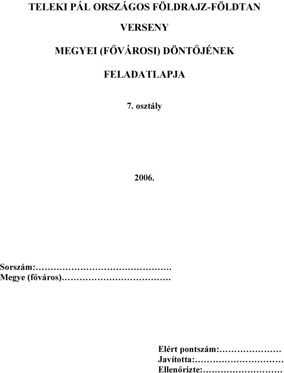 FELADATLAPJA 7. osztály 2006. Sorszám:.