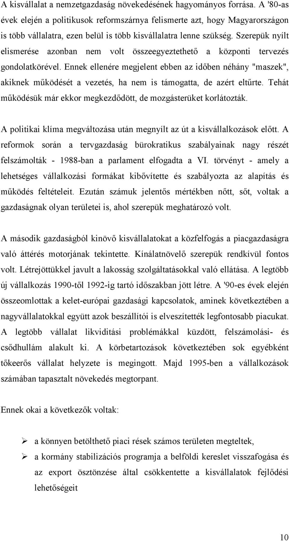 Szerepük nyílt elismerése azonban nem volt összeegyeztethető a központi tervezés gondolatkörével.